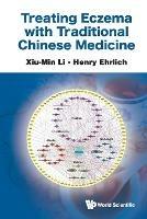 Treating Eczema With Traditional Chinese Medicine - Xiu-min Li,Henry Ehrlich - cover