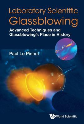 Laboratory Scientific Glassblowing: Advanced Techniques And Glassblowing's Place In History - cover