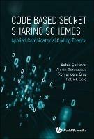 Code Based Secret Sharing Schemes: Applied Combinatorial Coding Theory - Patrick Sole,Selda Calkavur,Alexis Bonnecaze - cover