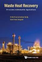 Waste Heat Recovery: Principles And Industrial Applications - Chirla Chandra Sekhara Reddy,Gade Pandu Rangaiah - cover