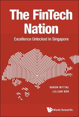 Fintech Nation, The: Excellence Unlocked In Singapore - Varun Mittal,Lillian Koh - cover