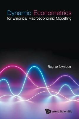 Dynamic Econometrics For Empirical Macroeconomic Modelling - Ragnar Nymoen - cover