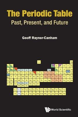 Periodic Table, The: Past, Present, And Future - Geoffrey Rayner-canham - cover