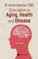 Environmental Cns Stimulation In Aging, Health And Disease - Lei Cao - cover