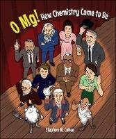 O Mg! How Chemistry Came To Be - Stephen M Cohen - cover