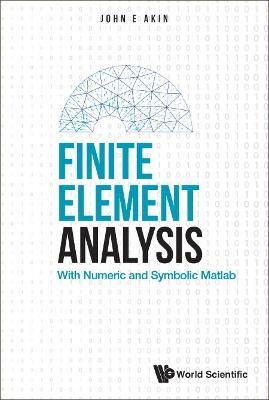 Finite Element Analysis: With Numeric And Symbolic Matlab - John Edward Akin - cover