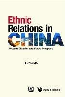 Ethnic Relations In China: Present Situation And Future Prospects - Rong Ma - cover