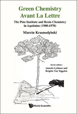 Green Chemistry Avant La Lettre: The Pine Institute And Resin Chemistry In Aquitaine (1900-1970) - Marcin Krasnodebski - cover