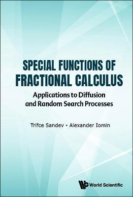 Special Functions Of Fractional Calculus: Applications To Diffusion And Random Search Processes - Trifce Sandev,Alexander Iomin - cover