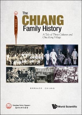 Chiang Family History, The: A Tale Of Three Cultures And Chia Keng Village - Bernard Chiang - cover