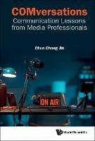 Comversations: Communication Lessons From Media Professionals - Chong Jin Chua - cover