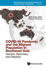 Covid-19 Pandemic And The Migrant Population In Southeast Asia: Vaccine, Diplomacy And Disparity