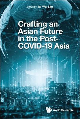 Crafting An Asian Future In The Post-covid-19 Asia - cover