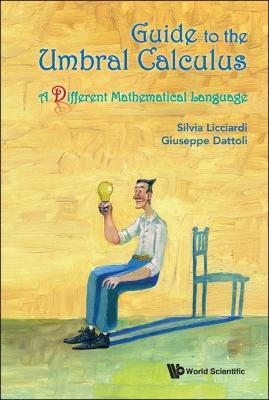 Guide To The Umbral Calculus, A Different Mathematical Language - Silvia Licciardi,Giuseppe Dattoli - cover