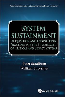 System Sustainment: Acquisition And Engineering Processes For The Sustainment Of Critical And Legacy Systems - Peter Sandborn,William Lucyshyn - cover