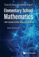 Towards Deep Understanding Of Elementary School Mathematics: A Brief Companion For Teacher Educators And Others