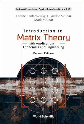 Introduction To Matrix Theory: With Applications In Economics And Engineering - Ferenc Szidarovszky,Sandor Molnar,Mark Molnar - cover