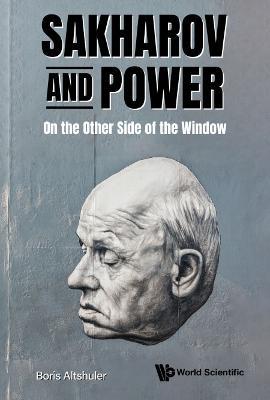 Sakharov And Power: On The Other Side Of The Window - Boris Altshuler - cover