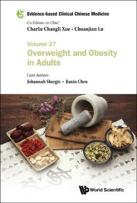Evidence-based Clinical Chinese Medicine - Volume 27: Overweight And Obesity In Adults - Johannah Shergis,Jiaxin Chen - cover