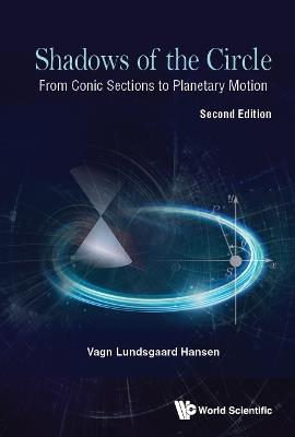 Shadows Of The Circle: From Conic Sections To Planetary Motion - Vagn Lundsgaard Hansen - cover