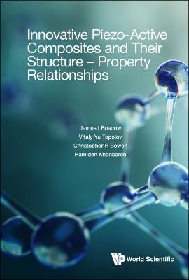 Innovative Piezo-active Composites And Their Structure - Property Relationships - James I Roscow,Vitaly Yu Topolov,Christopher R Bowen - cover