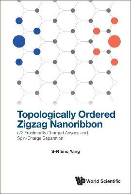 Topologically Ordered Zigzag Nanoribbon: E/2 Fractionally Charged Anyons And Spin-charge Separation - Eric Sung Ryul Yang - cover