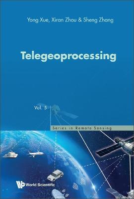 Telegeoprocessing - Yong Xue,Xiran Zhou,Sheng Zhang - cover
