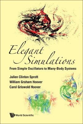 Elegant Simulations: From Simple Oscillators To Many-body Systems - Julien Clinton Sprott,William Graham Hoover,Carol Griswold Hoover - cover