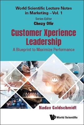 Customer Xperience Leadership: A Blueprint To Maximize Performance - Nadav Goldschmidt - cover
