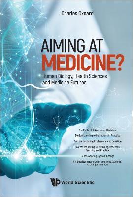 Aiming At Medicine? Human Biology, Health Sciences And Medicine Futures - Charles Oxnard - cover