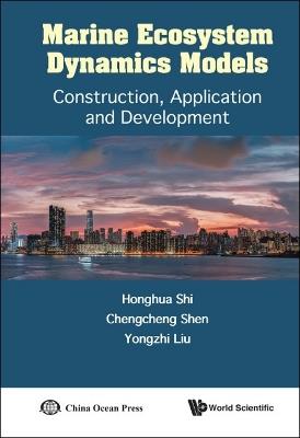 Marine Ecosystem Dynamics Models: Construction, Application And Development - Honghua Shi,Chengcheng Shen,Yongzhi Liu - cover