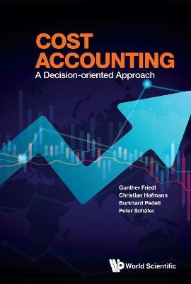 Cost Accounting: A Decision-oriented Approach - Gunther Friedl,Christian Hofmann,Burkhard Pedell - cover