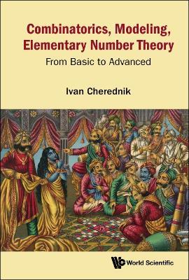 Combinatorics, Modeling, Elementary Number Theory: From Basic To Advanced - Ivan V Cherednik - cover