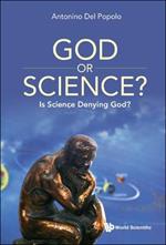 God Or Science?: Is Science Denying God?