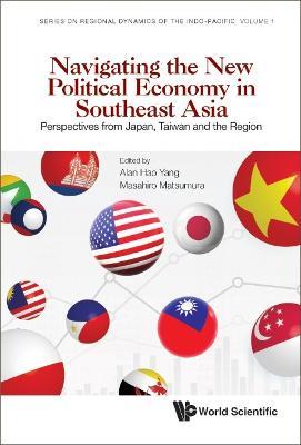 Navigating The New Political Economy In Southeast Asia: Perspectives From Japan, Taiwan And The Region - cover