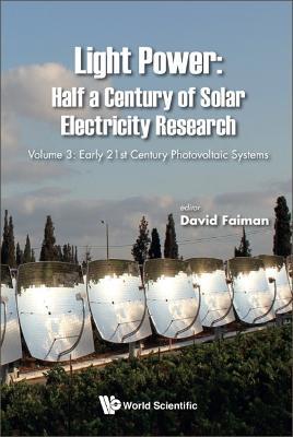Light Power: Half A Century Of Solar Electricity Research - Volume 3: Early 21st Century Photovoltaic Systems - cover