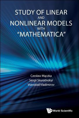 Study Of Linear And Nonlinear Models With "Mathematica" - Czeslaw Maczka,Sergii Skurativskyi,Vsevolod Vladimirov - cover