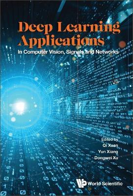 Deep Learning Applications: In Computer Vision, Signals And Networks - cover