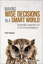 Making Wise Decisions In A Smart World: Responsible Leadership In An Era Of Artificial Intelligence
