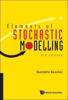 Elements Of Stochastic Modelling (Third Edition) - Konstantin Borovkov - cover