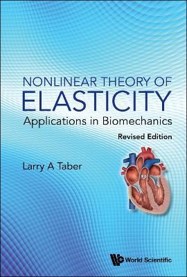 Nonlinear Theory Of Elasticity: Applications In Biomechanics (Revised Edition) - Larry A Taber - cover