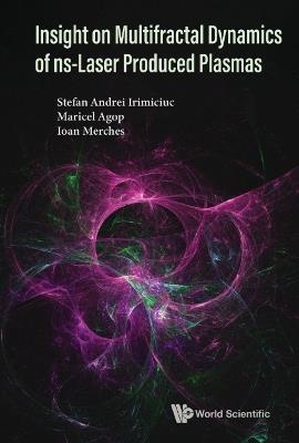 Insight On Multifractal Dynamics Of Ns-laser Produced Plasmas - Stefan Andrei Irimiciuc,Maricel Agop,Ioan Merches - cover