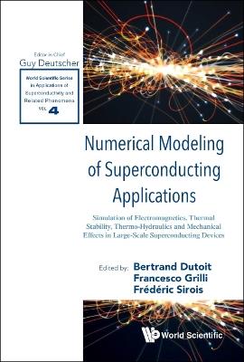 Numerical Modeling Of Superconducting Applications: Simulation Of Electromagnetics, Thermal Stability, Thermo-hydraulics And Mechanical Effects In Large-scale Superconducting Devices - cover