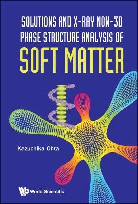 Solutions And X-ray Non-3d Phase Structure Analysis Of Soft Matter - Kazuchika Ohta - cover