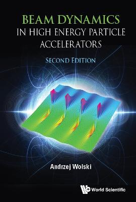 Beam Dynamics In High Energy Particle Accelerators - Andrzej Wolski - cover
