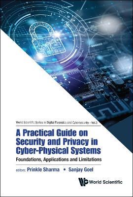 Practical Guide On Security And Privacy In Cyber-physical Systems, A: Foundations, Applications And Limitations - cover