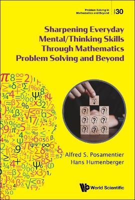 Sharpening Everyday Mental/thinking Skills Through Mathematics Problem Solving And Beyond - Alfred S Posamentier,Hans Humenberger - cover