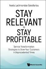 Stay Relevant To Stay Profitable: Service Transformation Strategies To Grow Your Customers In Unprecedented Times