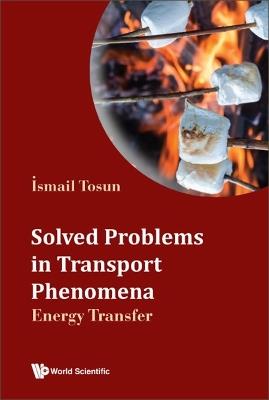 Solved Problems In Transport Phenomena: Energy Transfer - Ismail Tosun - cover