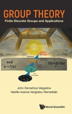 Group Theory: Finite Discrete Groups And Applications - Ioannis John Demetrius Vergados,Vasiliki-ioanna Vergadou-remediaki - cover